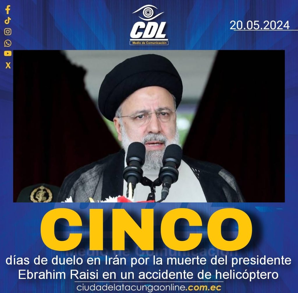 Cinco Días De Duelo En Irán Por La Muerte Del Presidente Ebrahim Raisi En Un Accidente De 4381