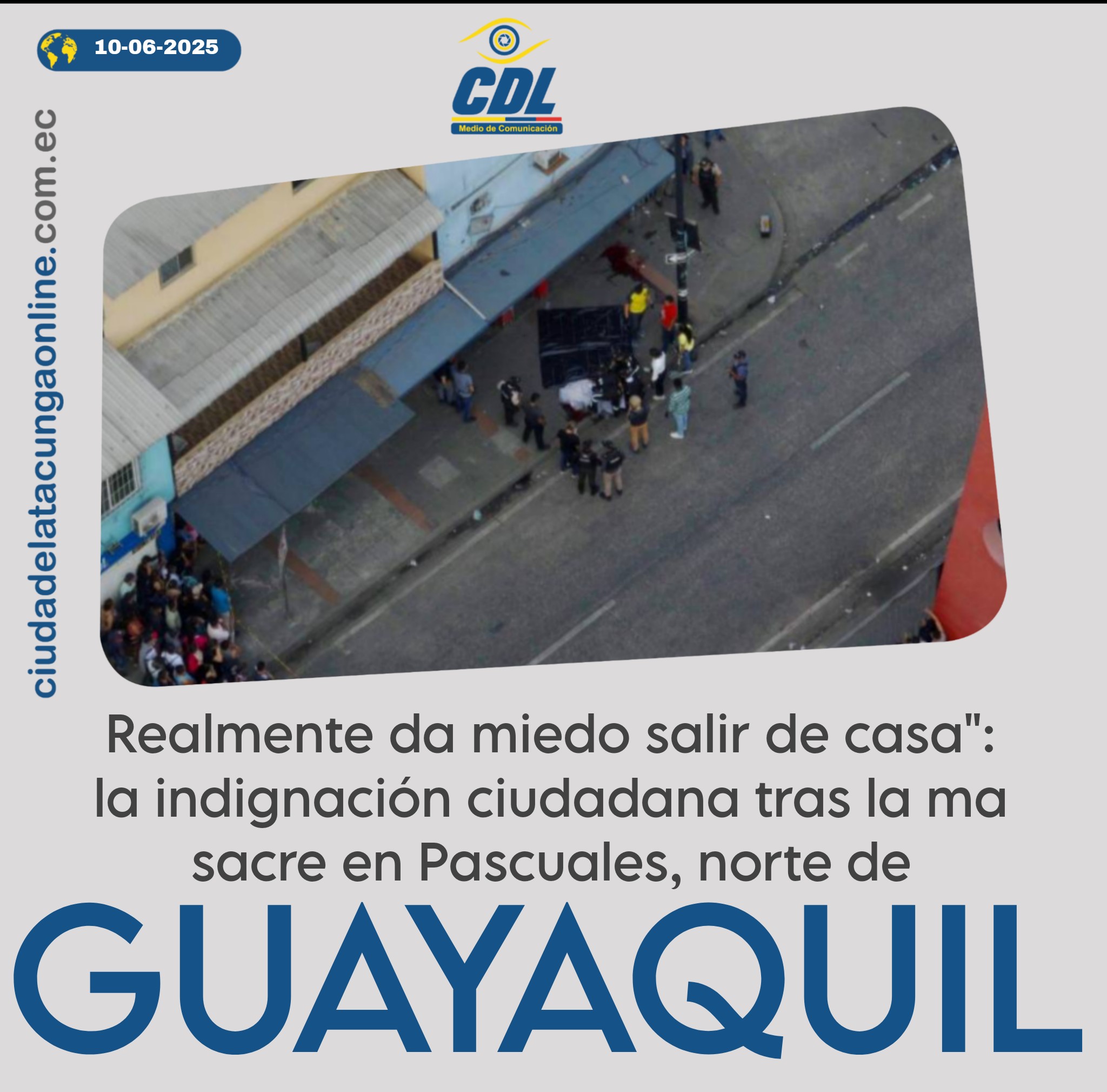 Realmente da miedo salir de casa»: la indignación ciudadana tras la ma sacre en Pascuales, norte de Guayaquil