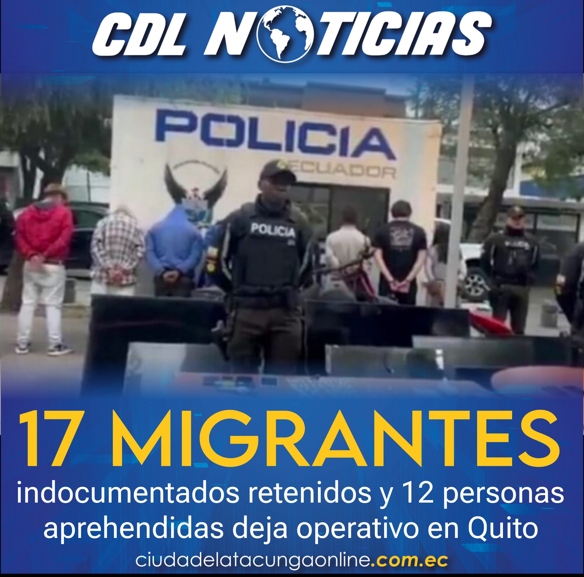 17 migrantes indocumentados retenidos y 12 personas aprehendidas deja operativo en Quito