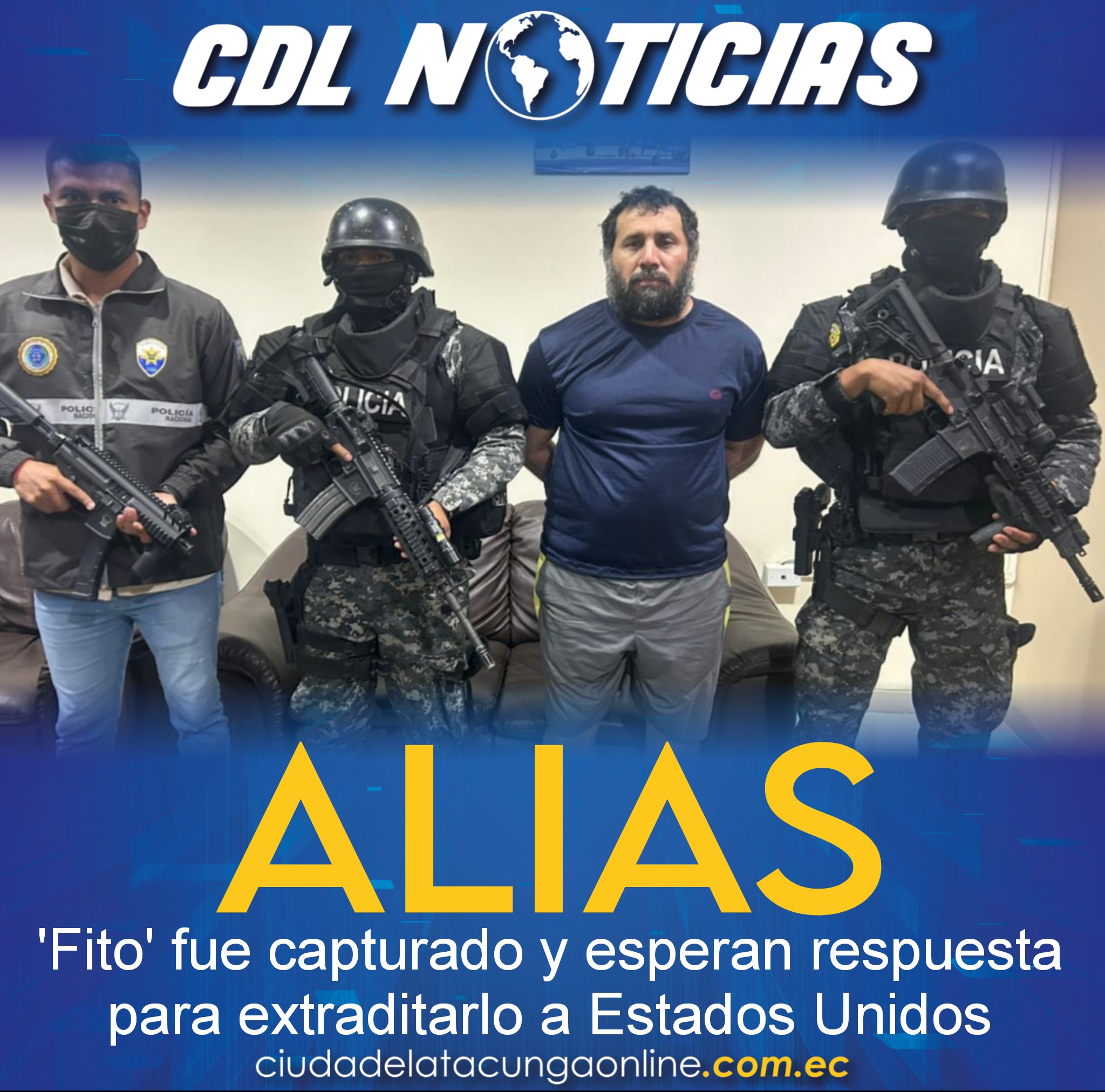 Alias ‘Fito’ fue capturado y esperan respuesta para extraditarlo a Estados Unidos