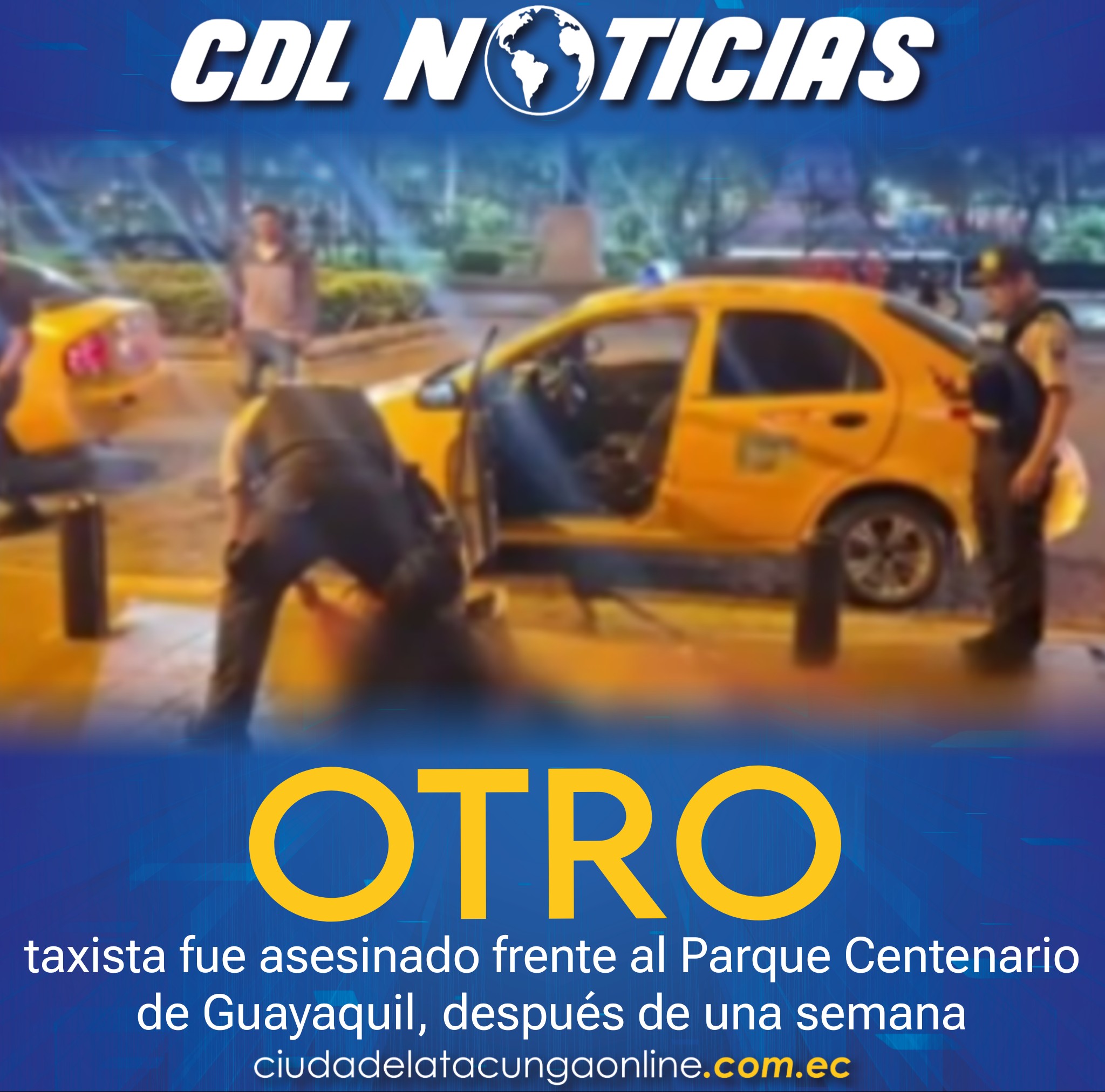 Otro taxista fue asesinado frente al Parque Centenario de Guayaquil, después de una semana