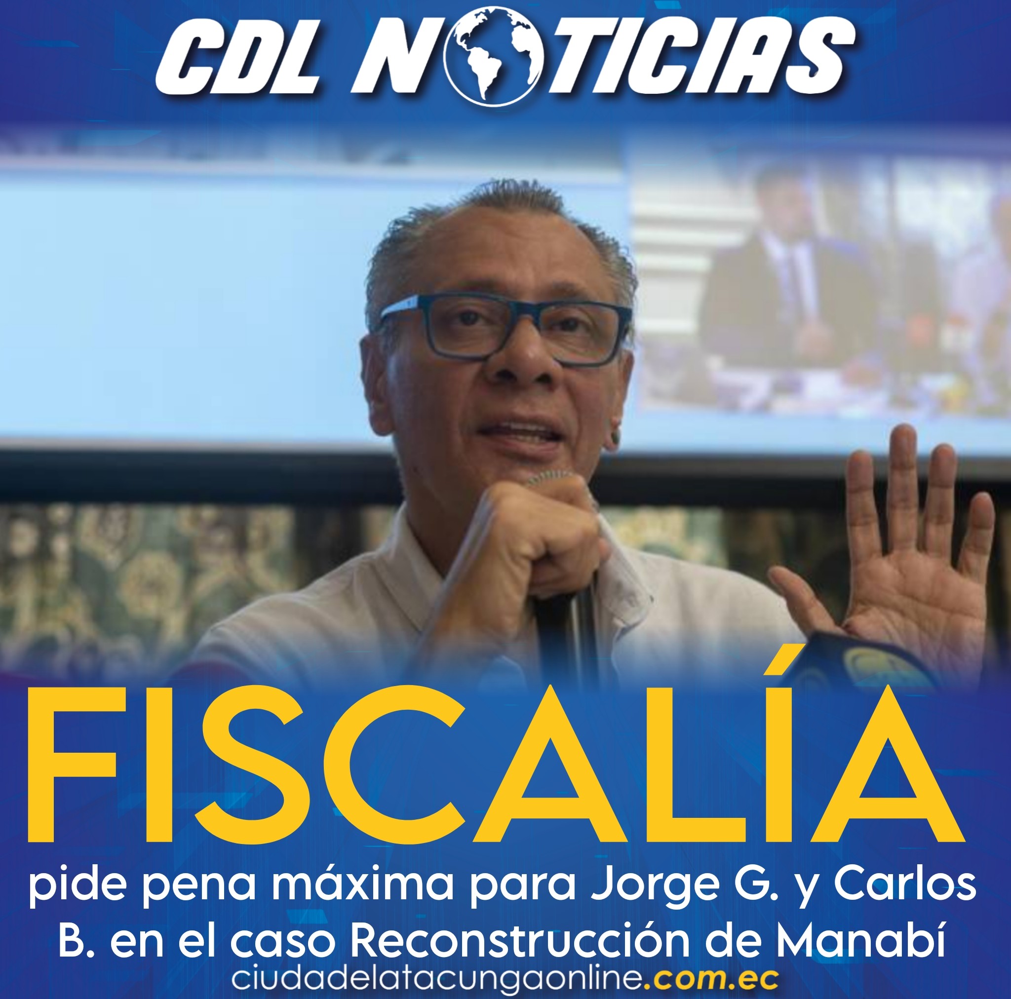 Fiscalía pide pena máxima para Jorge G. y Carlos B. en el caso Reconstrucción de Manabí