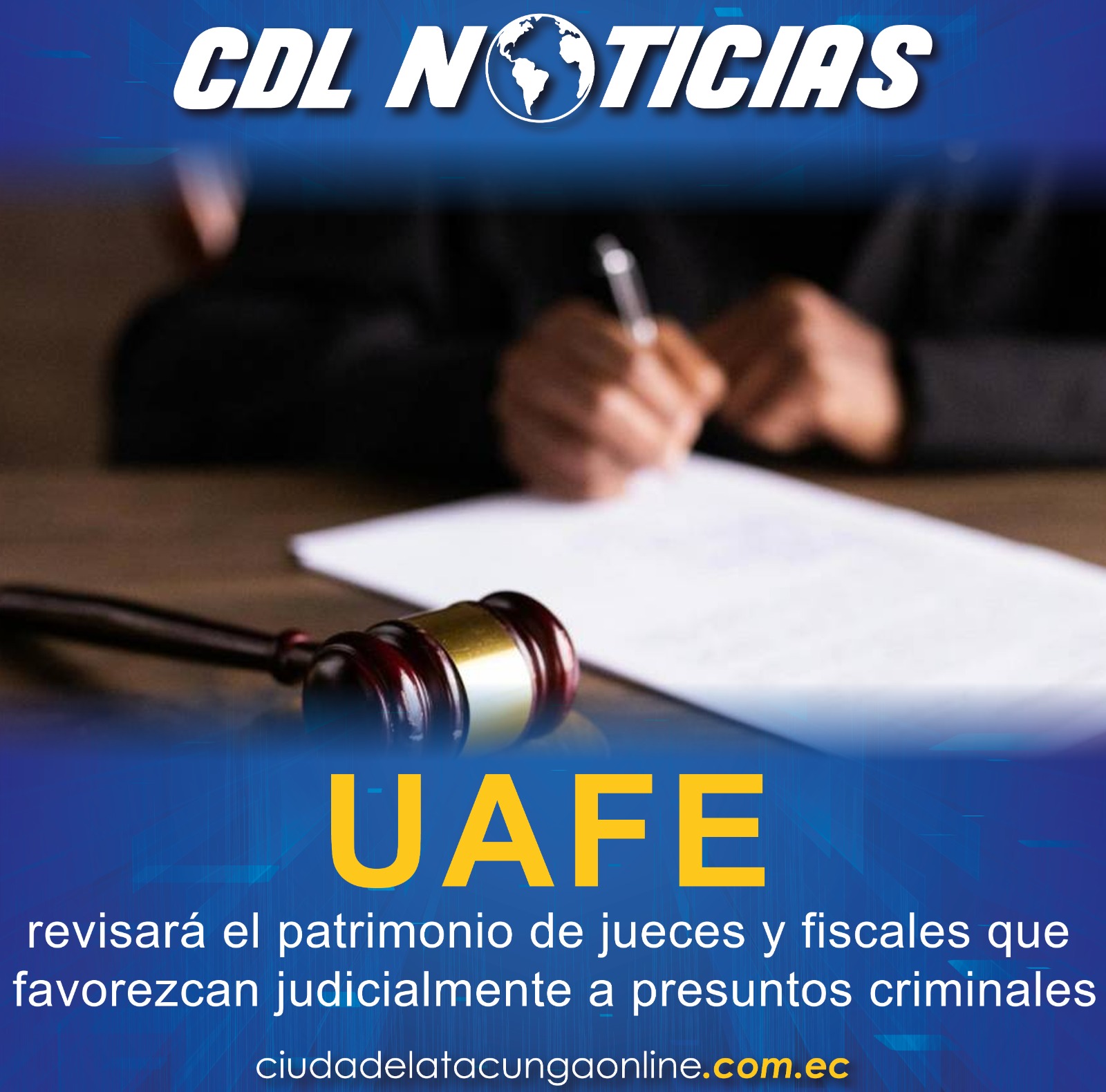 La UAFE revisará el patrimonio de jueces y fiscales que favorezcan judicialmente a presuntos criminales