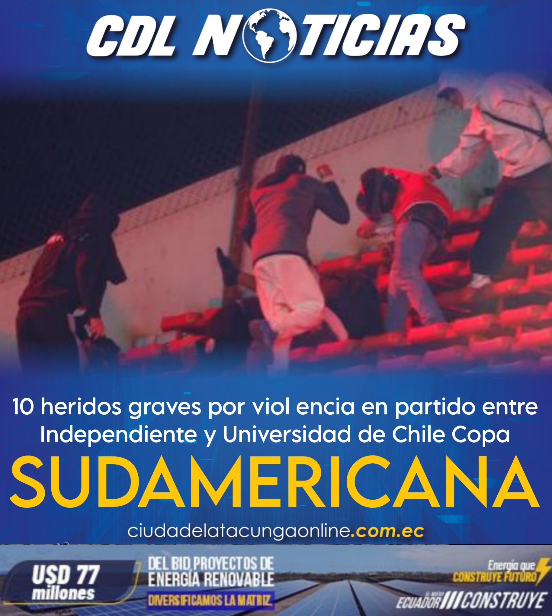 10 heridos graves por viol encia en partido entre Independiente y Universidad de Chile en Copa Sudamericana