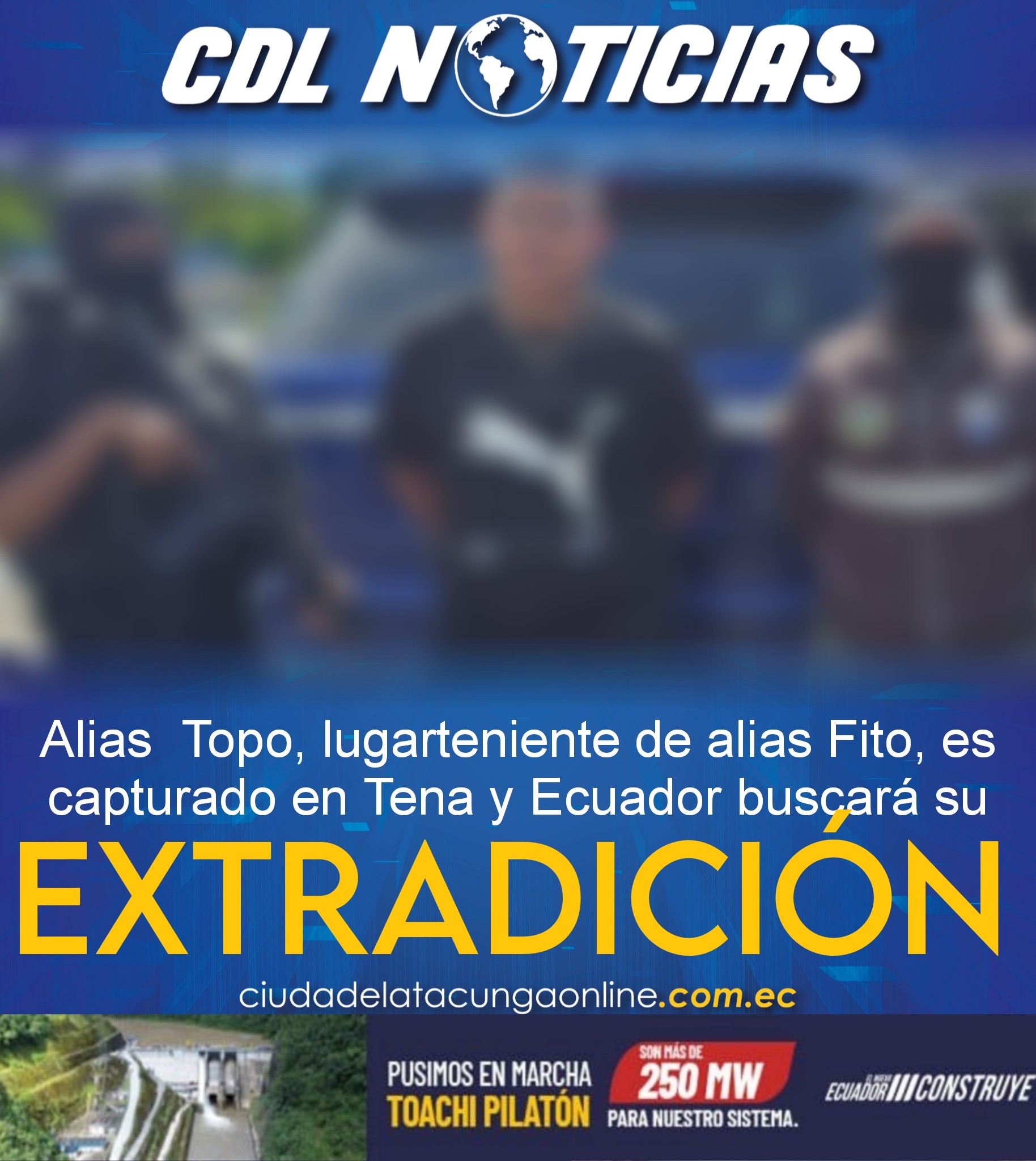 Alias Topo, lugarteniente de alias Fito, es capturado en Tena y Ecuador buscará su extradición