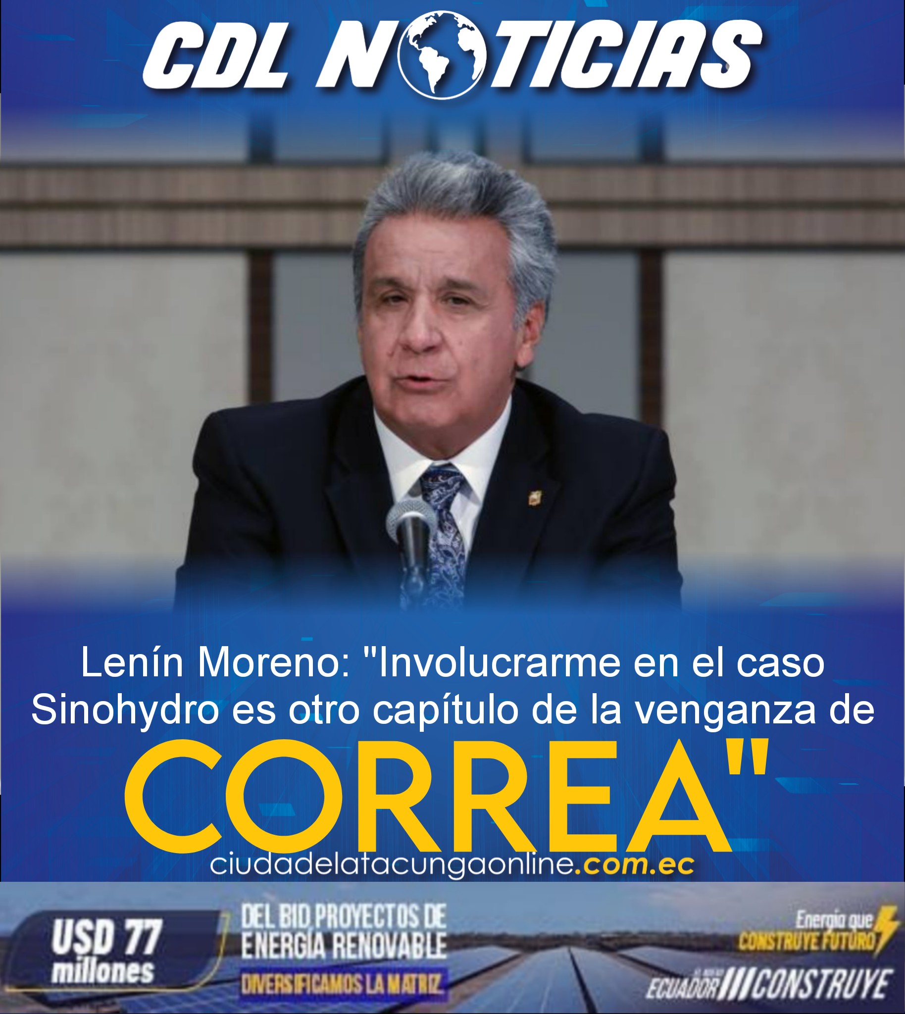 Lenín Moreno: «Involucrarme en el caso Sinohydro es otro capítulo de la venganza de Correa»