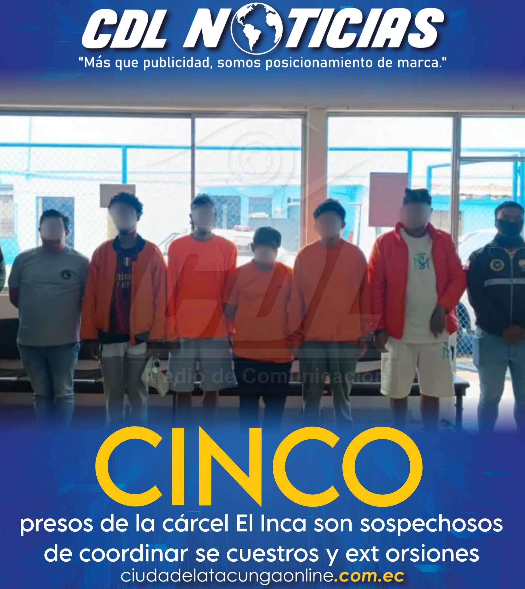 Cinco presos de la cárcel El Inca son sospechosos de coordinar se cuestros y ext orsiones