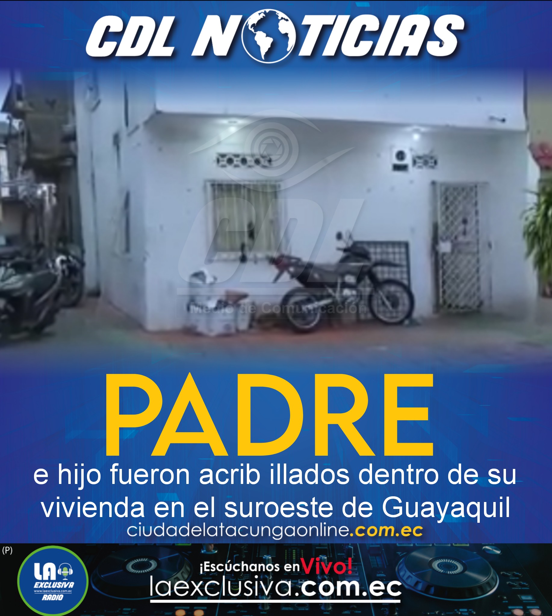 Un padre e hijo fueron acrib illados dentro de su vivienda en el suroeste de Guayaquil