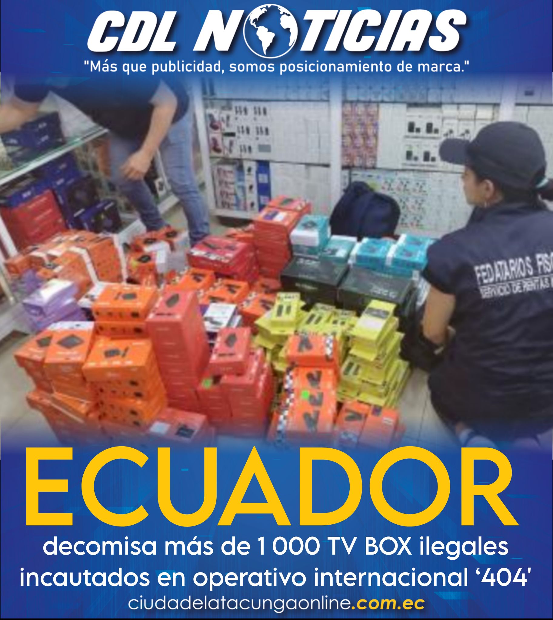 Ecuador decomisa más de 1 000 TV BOX ilegales incautados en operativo internacional ‘404′